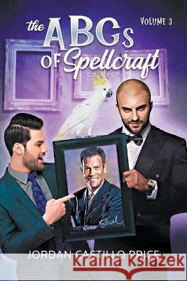 The ABCs of Spellcraft Collection: Volume 3 Jordan Castillo Price 9781944779245 Jcp Books LLC