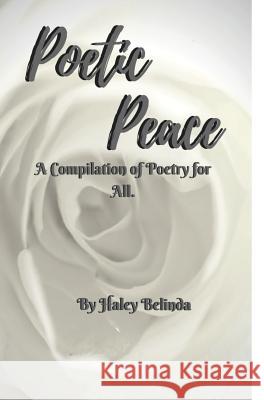 Poetic Peace .: A compilation of poetry for all Belinda, Haley 9781944782405 Nortons Independent Publishing
