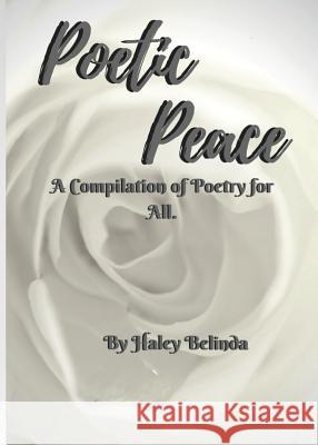 Poetic Peace .: A compilation of poetry for all Belinda, Haley 9781944782993 Nortons Independent Publishing