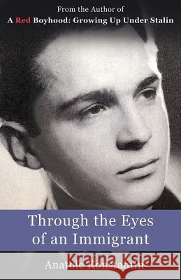 Through the Eyes of an Immigrant Anatole Konstantin 9781944785031 Konstantin Memoirs