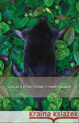 Local Extinctions Mary Quade 9781944788186 Gold Wake Press Collective