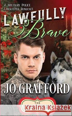 Lawfully Brave The Lawkeepers Jo Grafford 9781944794477