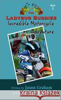 The Ladybug Buddies Incredible Motorcycle Adventure Jason Graham Brian Beausoleil  9781944798000