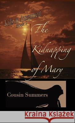 The Kidnapping Of Mary Summers, Cousin 9781944798192 Summers Island Press