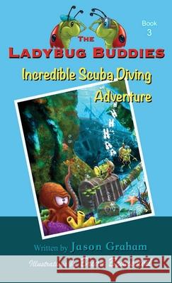 The Ladybug Buddies: Incredible Scuba Diving Adventure Jason Graham Brian Beausoleil 9781944798239 Summers Island Press