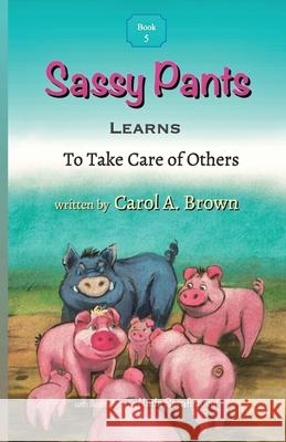 Sassy Pants LEARNS To Take Care Of Others Carol A. Brown Nada Serafimovic 9781944798390 Summers Island Press
