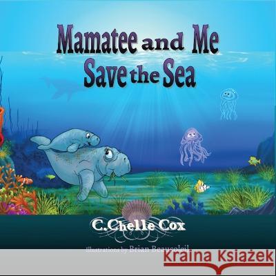 Mamatee and Me Save the Sea C Chelle Cox, Brian Beausoleil 9781944798826 Wilderness School Institute