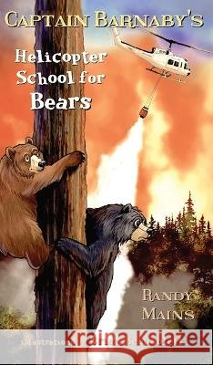 Captain Barnaby's Helicopter School For Bears Randy Mains Brian Beausoleil  9781944798932 Summers Island Press