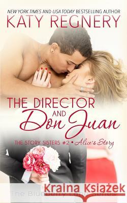 The Director and Don Juan: The Story Sisters #2 Katy Regnery 9781944810146 Blueberry Lane