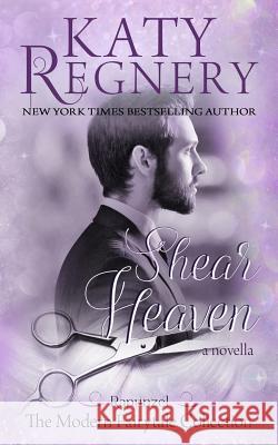 Shear Heaven Katy Regnery 9781944810177 Katharine Gilliam Regnery