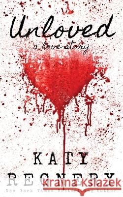Unloved, a love story Regnery, Katy 9781944810191 Katharine Gilliam Regnery