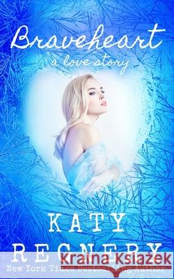 Braveheart, a love story Katy Regnery 9781944810597