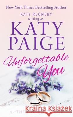 Unforgettable You Katy Regnery Katy Paige 9781944810948