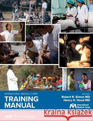 International Medical Corps Training Manual: Unit 1: Cardiology Robert R. Simo Robert R. Simo Henry H. Hoo 9781944812195 Harbor Electronic Publishing
