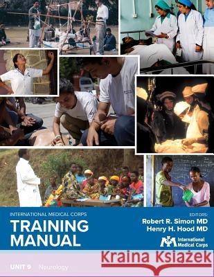 International Medical Corps Training Manual: Unit 9: Neurology Robert R. Simo Robert R. Simo Henry H. Hoo 9781944812270