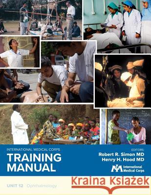 International Medical Corps Training Manual: Unit 12: Ophthalmology Robert R. Simo Robert R. Simo Henry H. Hoo 9781944812300 Harbor Electronic Publishing