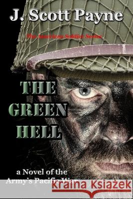 The Green Hell: A Novel of World War II J Scott Payne 9781944815363