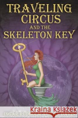 Traveling Circus and the Skeleton Key Jean Davis, Ingar Rudholm, Kelsey Turek 9781944815776 Argon Press