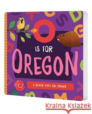 O Is for Oregon: A Beaver State ABC Primer Trish Madson David W. Miles 9781944822729 Familius