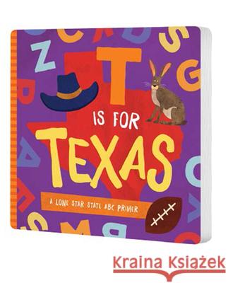 T Is for Texas: A Lone Star State ABC Primer Trish Madson David W. Miles 9781944822750
