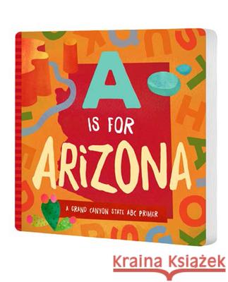 A is for Arizona: A Grand Canyon State ABC Primer Trish Madson David W. Miles 9781944822781 Familius