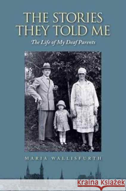 Stories They Told Me – The Life of My Deaf Parents Maria Wallisfurth 9781944838027 Gallaudet University Press,U.S.