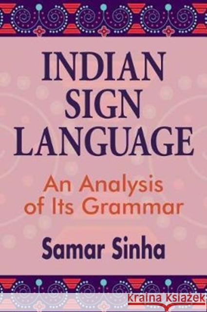 Indian Sign Language: A Linguistic Analysis of Its Grammar Samar Sinha 9781944838089 Gallaudet University Press