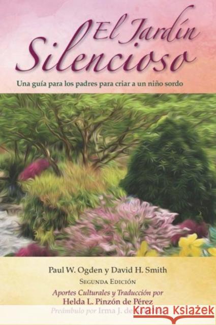 El Jardín Silencioso: Una Guía Para Los Padres Para Criar a Un Niño Sordo Ogden, Paul W. 9781944838164