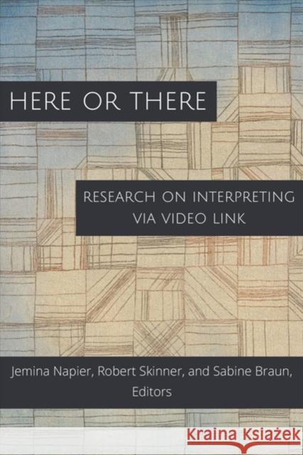 Here or There – Research on Interpreting via Video Link Jemina Napier, Robert Skinner, Sabine Braun 9781944838225
