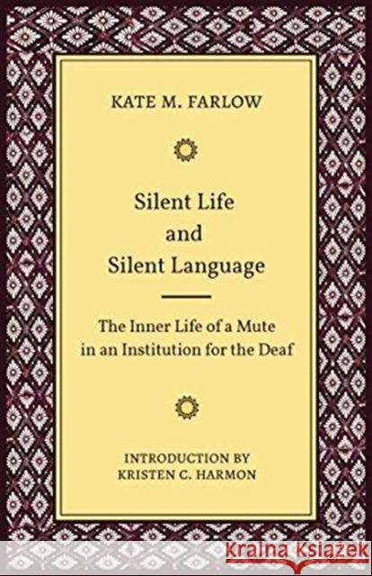 Silent Life and Silent Language – The Inner Life of a Mute in an Institution for the Deaf Kate M. Farlow 9781944838294