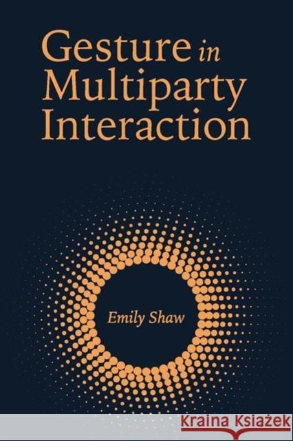 Gesture in Multiparty Interaction Emily Shaw 9781944838430 Gallaudet University Press,U.S.