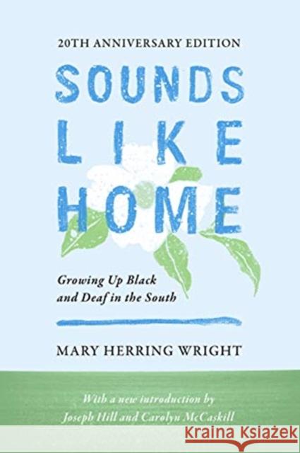 Sounds Like Home: Growing Up Black and Deaf in the South Mary Herring Wright Joseph Christopher Hill Carolyn McCaskill 9781944838584