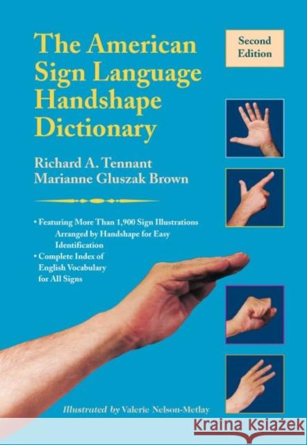 The American Sign Language Handshape Dictionary Richard A. Tennant Marianne Gluszak Brown Valerie Nelson-Metlay 9781944838782