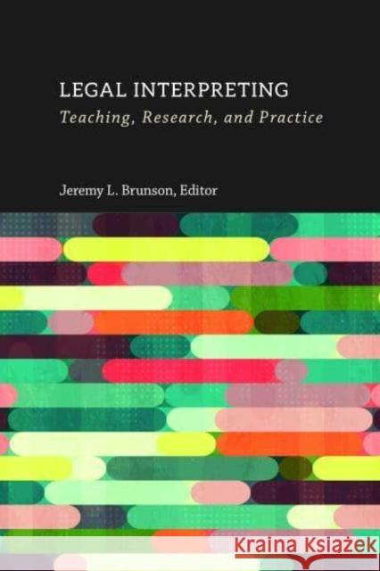 Legal Interpreting: Teaching, Research, and Practice Volume 12 Brunson, Jeremy L. 9781944838980 Gallaudet University Press