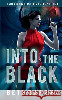 Into The Black: A Sci-Fi Mystery Beth Barany 9781944841331 Firewolf Books