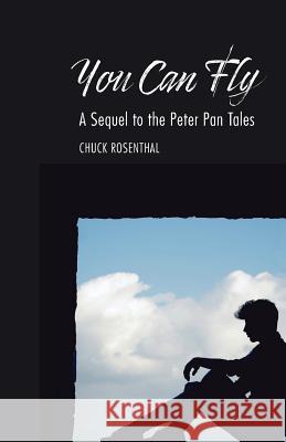 You Can Fly: A Sequel to the Peter Pan Tales Chuck Rosenthal 9781944856090 Whitepoint Press