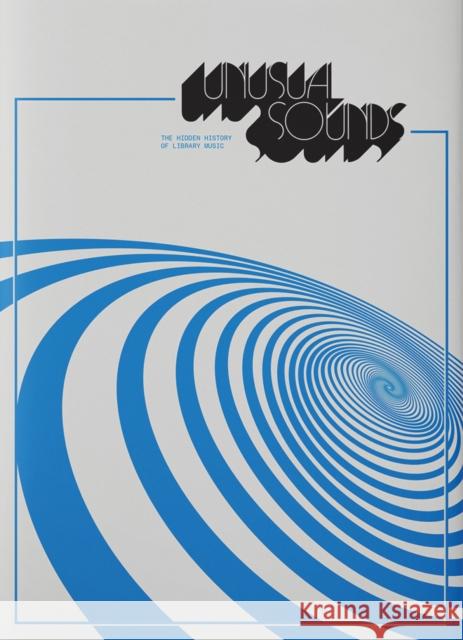 Unusual Sounds: The Hidden History of Library Music David Hollander George Romero 9781944860127 Anthology Editions