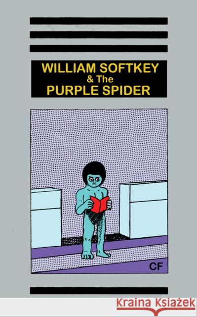 William Softkey and the Purple Spider Christopher (C F. ). Forgues 9781944860301 Anthology Editions