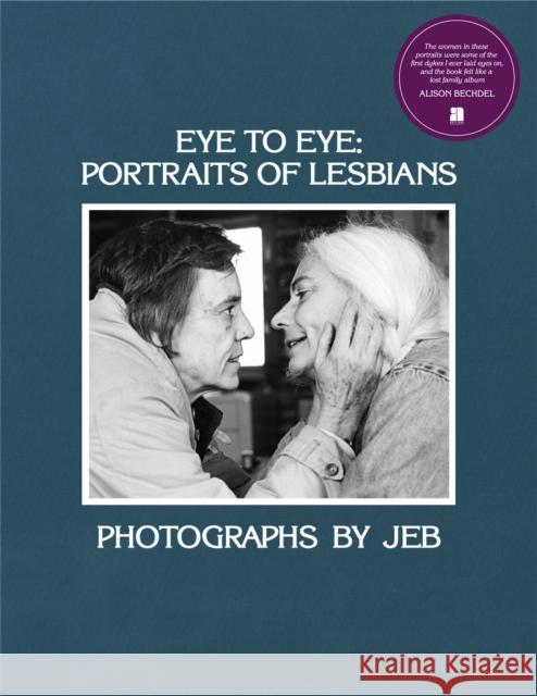Eye to Eye: Portraits of Lesbians Jeb 9781944860370 Anthology Editions