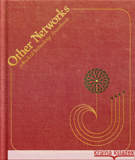 Other Networks: A Radical Technology Sourcebook  9781944860653 Anthology Editions