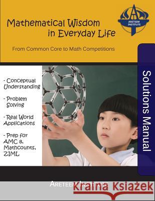 Mathematical Wisdom in Everyday Life Solutions Manual: From Common Core to Math Competitions Kevin Wang Kelly Ren John Lensmire 9781944863043