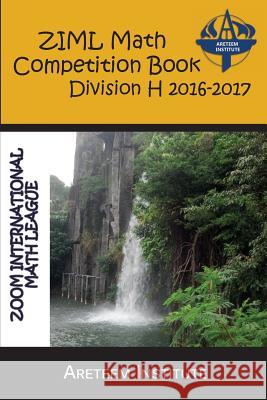 ZIML Math Competition Book Division H 2016-2017 Lensmire, John 9781944863128 Areteem Institute