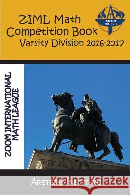ZIML Math Competition Book Varsity Division 2016-2017 Lensmire, John 9781944863142 Areteem Institute