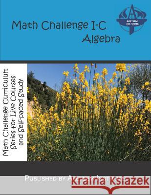 Math Challenge I-C Algebra John Lensmire David Reynoso Kelly Ren 9781944863234 Areteem Institute