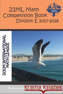 Ziml Math Competition Book Division E 2017-2018 David Reynoso John Lensmire Kelly Ren 9781944863272