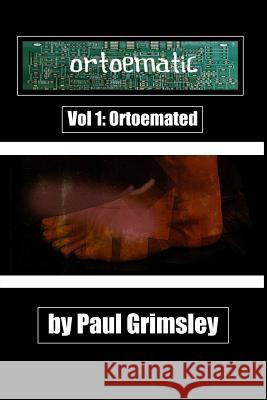 Ortoematic Volume 1: Ortoemated Paul Grimsley 9781944864002 Musehick Publications