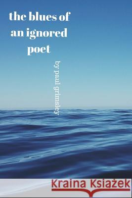 The blues of an ignored poet: read a blue note Grimsley, Paul 9781944864125 Musehick Publications