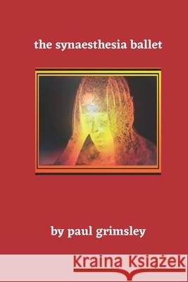 The Synaesthesia Ballet Paul Grimsley 9781944864903