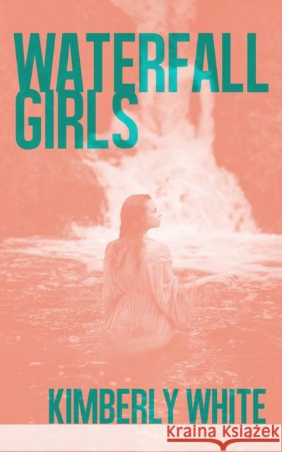 Waterfall Girls Kimberly White 9781944866884 Clash Books