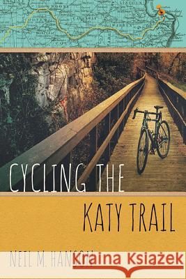 Cycling the Katy Trail: A Tandem Sojourn Along Missouri's Katy Trail Neil M. Hanson 9781944868048 High Prairie Press